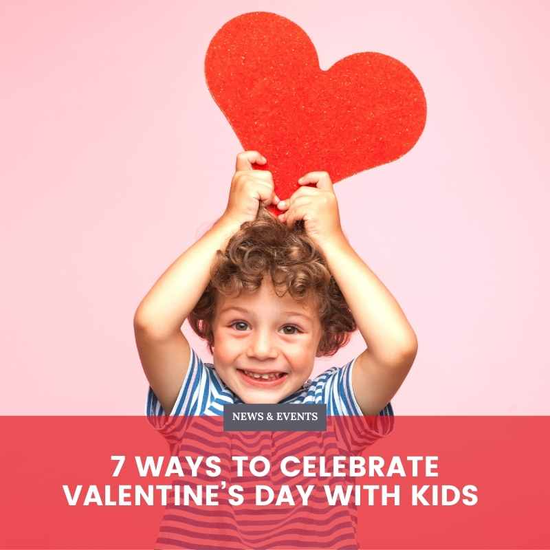 7 Ways to Celebrate Valentine’s Day with Kids 